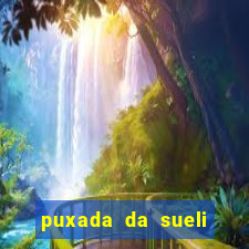 puxada da sueli jogo do bicho